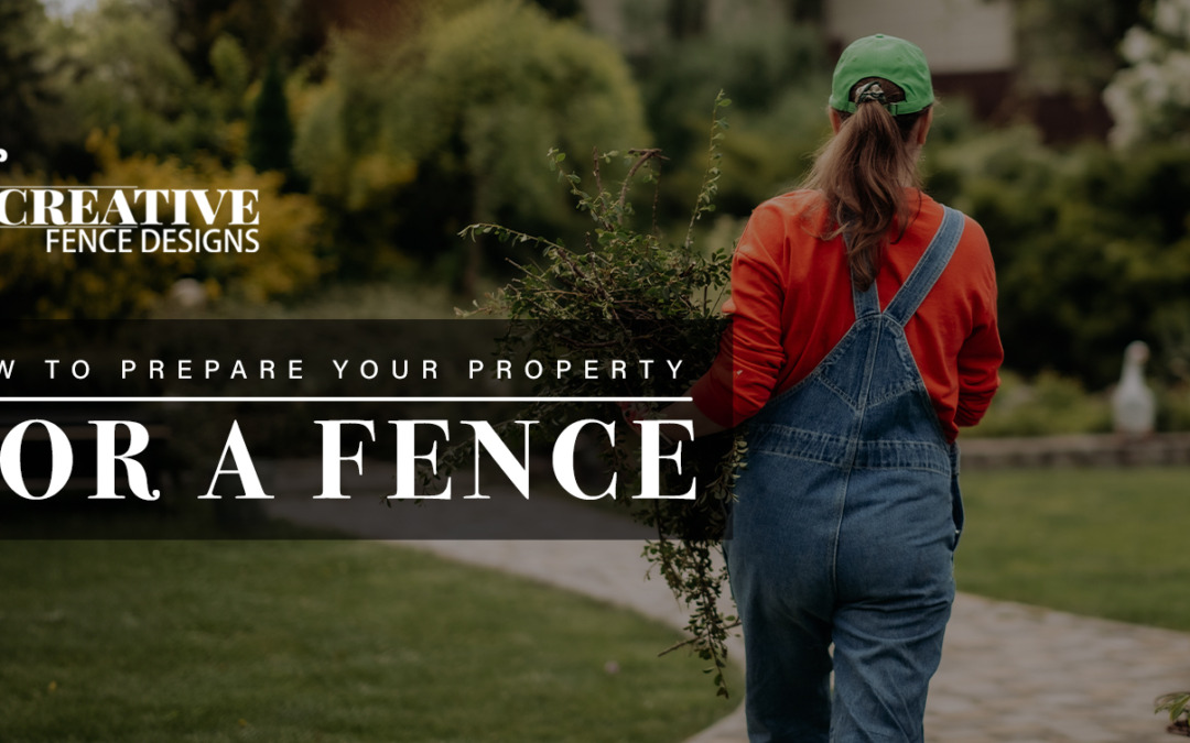 How To Prepare Your Property for a Fence