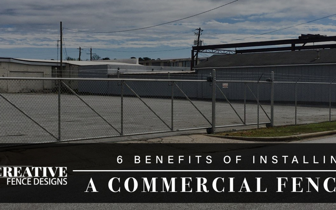 6 Benefits of Installing a Commercial Fence