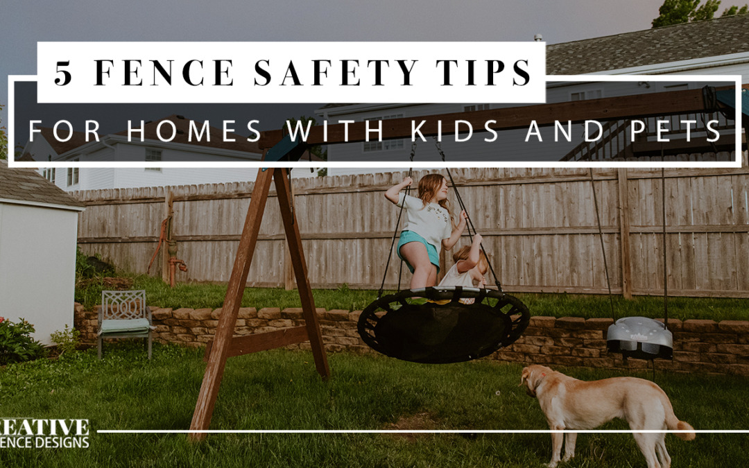 5 Fence Safety Tips for Homes with Kids and Pets